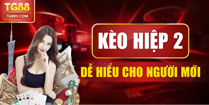 Kèo hiệp 2 dễ hiểu cho người mới 